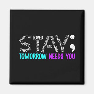 Stay Tomorrow Needs You Semicolon Suicide Preventi Magnet