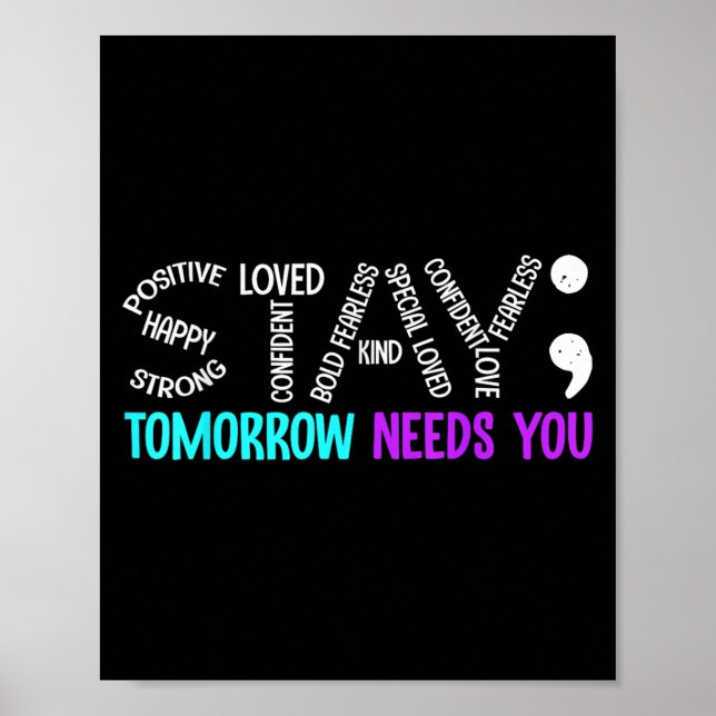 Stay Tomorrow Needs You Semicolon Suicide Preventi Poster (Front)