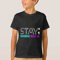 Stay Tomorrow Needs You Semicolon Suicide Preventi T-Shirt