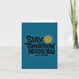 Stay Tomorrow Needs You, Suicide Awareness Mental Card