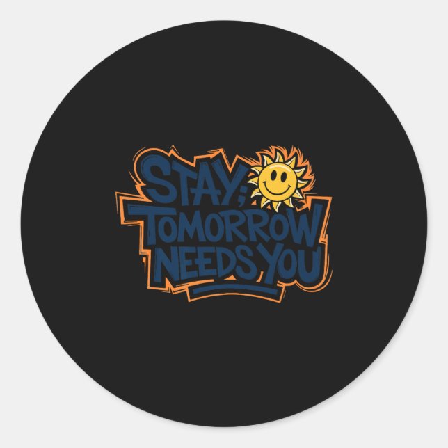 Stay Tomorrow Needs You, Suicide Awareness Mental  Classic Round Sticker (Front)