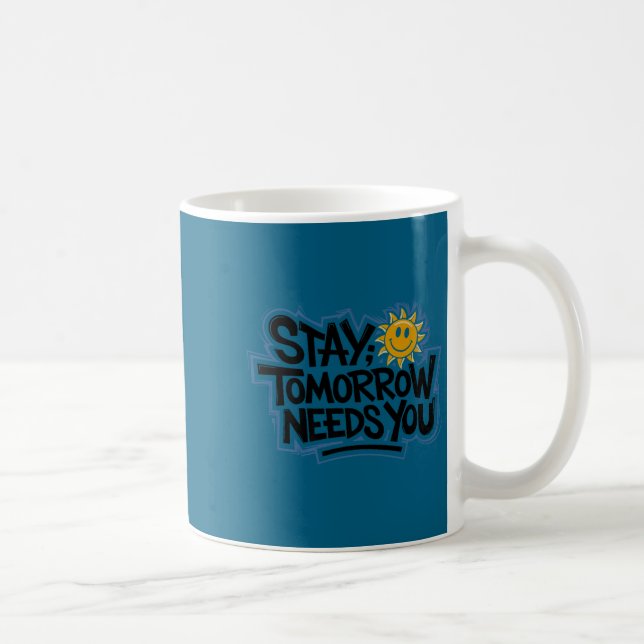 Stay Tomorrow Needs You, Suicide Awareness Mental  Coffee Mug (Right)