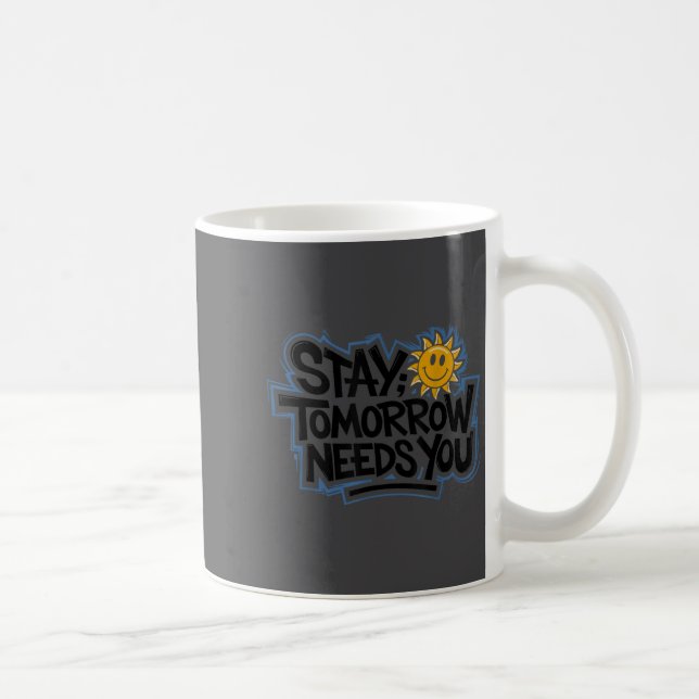 Stay Tomorrow Needs You, Suicide Awareness Mental  Coffee Mug (Right)