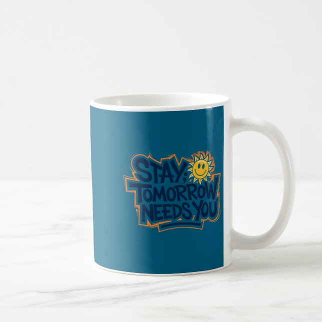 Stay Tomorrow Needs You, Suicide Awareness Mental  Coffee Mug (Right)