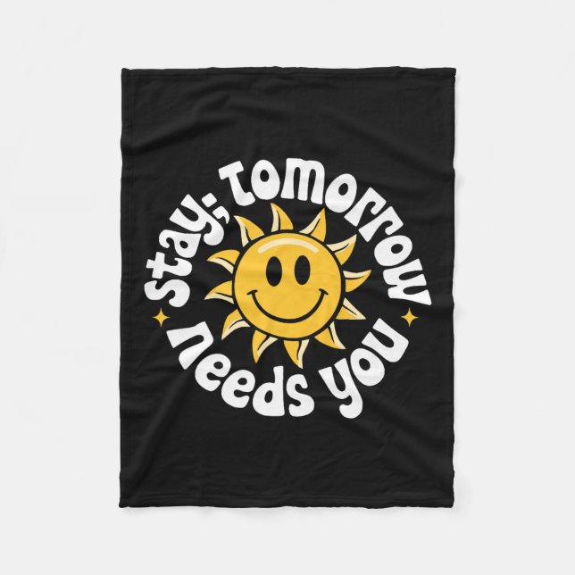 Stay Tomorrow Needs You, Suicide Awareness Mental  Fleece Blanket (Front)
