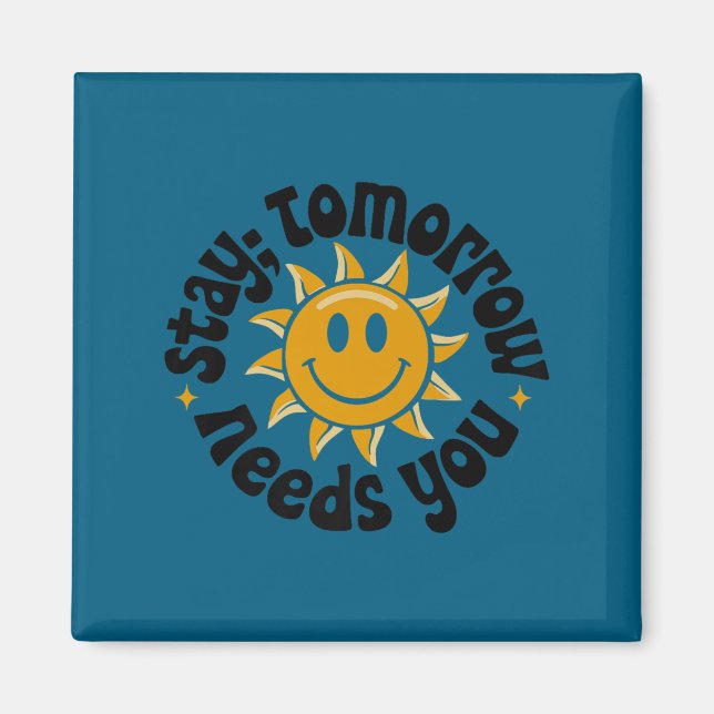 Stay Tomorrow Needs You, Suicide Awareness Mental  Magnet (Front)
