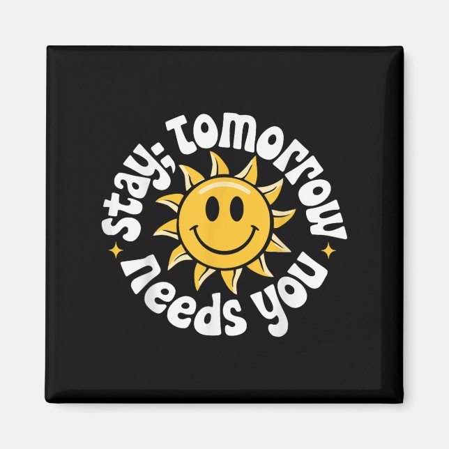 Stay Tomorrow Needs You, Suicide Awareness Mental  Magnet (Front)