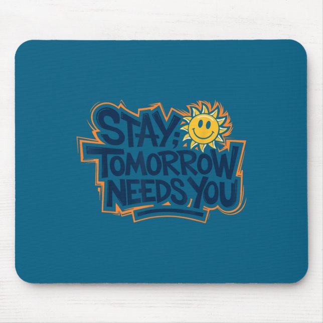 Stay Tomorrow Needs You, Suicide Awareness Mental  Mouse Pad (Front)