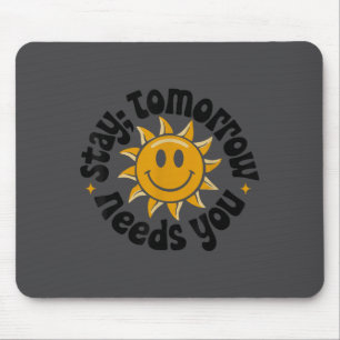 Stay Tomorrow Needs You, Suicide Awareness Mental  Mouse Pad