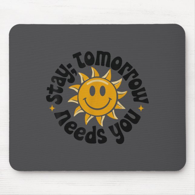Stay Tomorrow Needs You, Suicide Awareness Mental  Mouse Pad (Front)