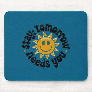 Stay Tomorrow Needs You, Suicide Awareness Mental  Mouse Pad