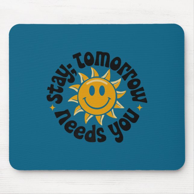 Stay Tomorrow Needs You, Suicide Awareness Mental  Mouse Pad (Front)