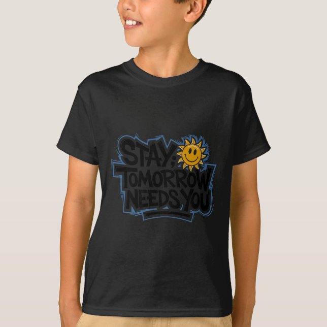 Stay Tomorrow Needs You, Suicide Awareness Mental  T-Shirt (Front)