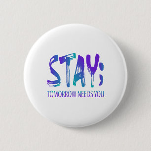 Stay Tomorrow Needs You Suicide Prevention Awarene Button