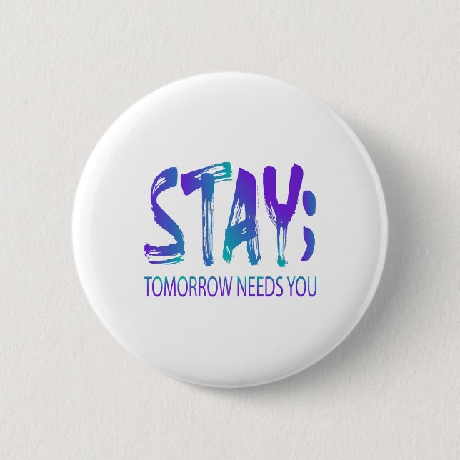Stay Tomorrow Needs You Suicide Prevention Awarene Button (Front)