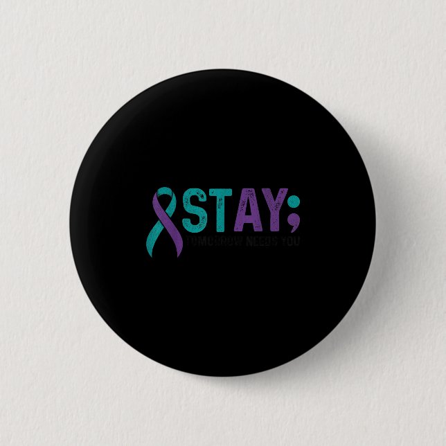 Stay Tomorrow Needs You Suicide Prevention Awarene Button (Front)