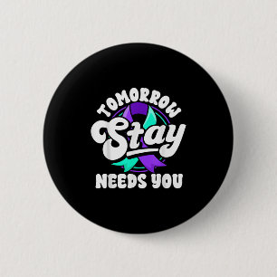 Stay Tomorrow Needs You Suicide Prevention Awarene Button