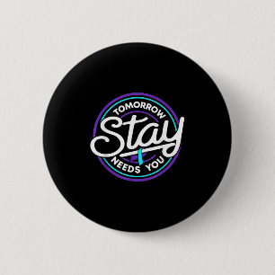 Stay Tomorrow Needs You Suicide Prevention Awarene Button