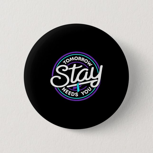 Stay Tomorrow Needs You Suicide Prevention Awarene Button (Front)