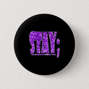 Stay Tomorrow Needs You Suicide Prevention Awarene Button