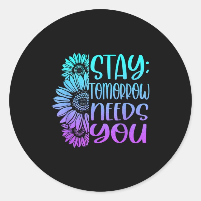 Stay Tomorrow Needs You Suicide Prevention Awarene Classic Round Sticker (Front)