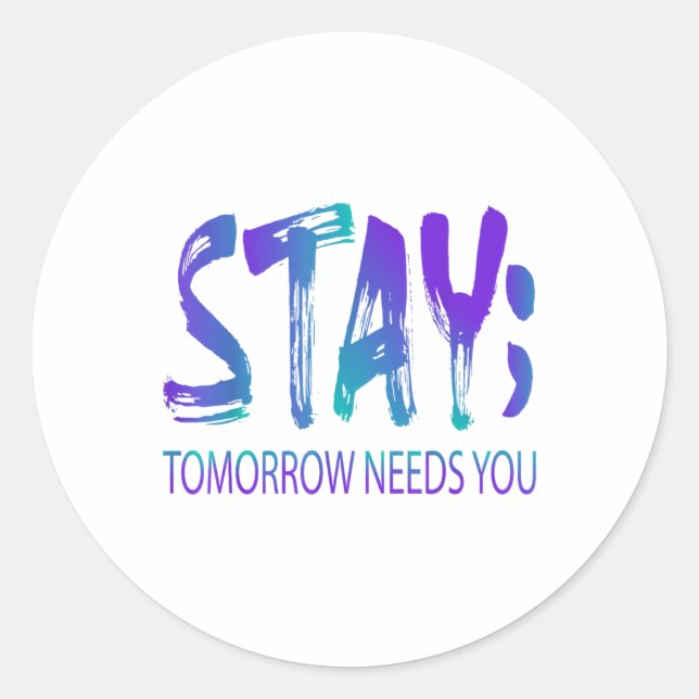 Stay Tomorrow Needs You Suicide Prevention Awarene Classic Round Sticker (Front)
