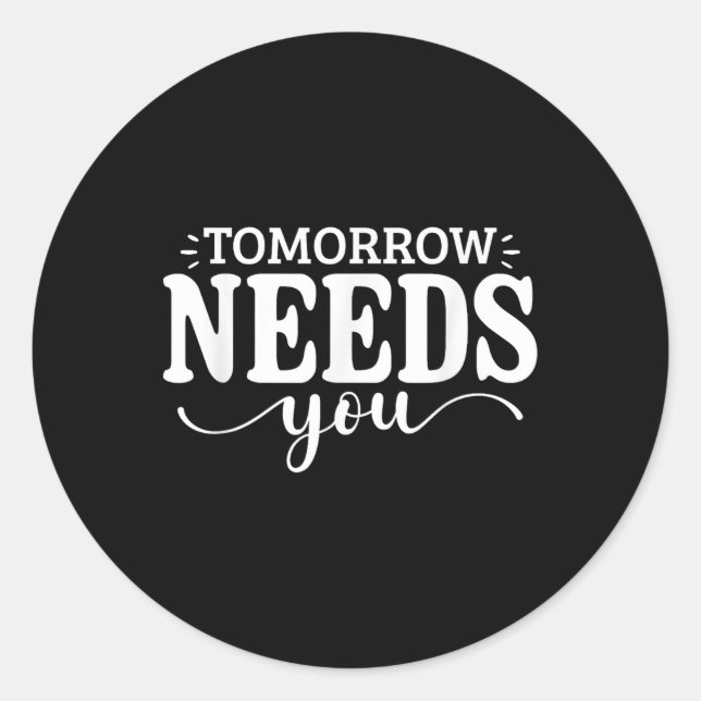 Stay Tomorrow Needs You Suicide Prevention Awarene Classic Round Sticker (Front)