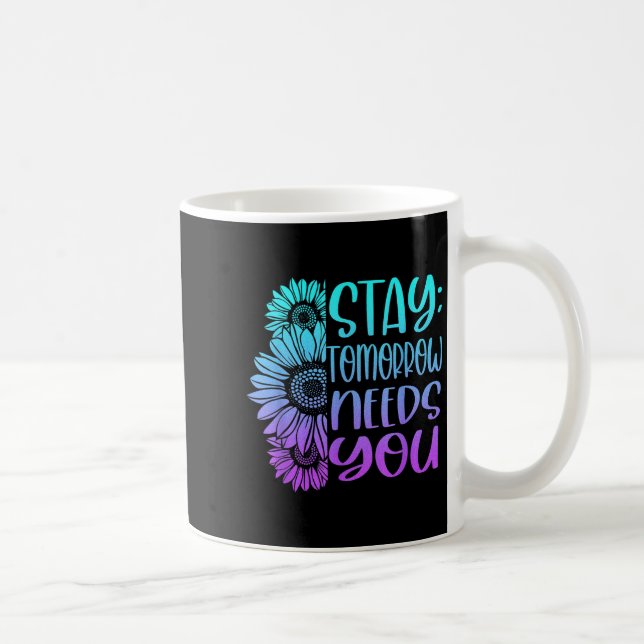 Stay Tomorrow Needs You Suicide Prevention Awarene Coffee Mug (Right)