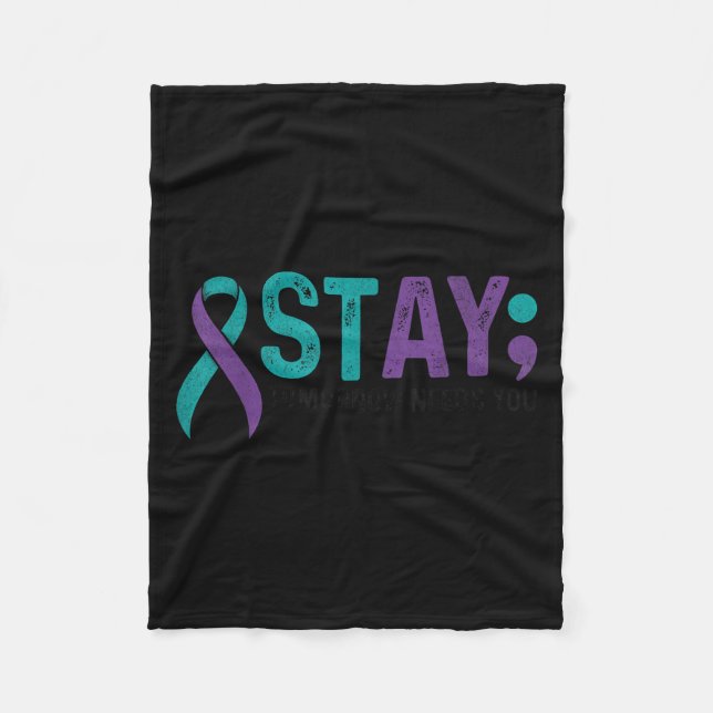 Stay Tomorrow Needs You Suicide Prevention Awarene Fleece Blanket (Front)