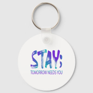Stay Tomorrow Needs You Suicide Prevention Awarene Keychain