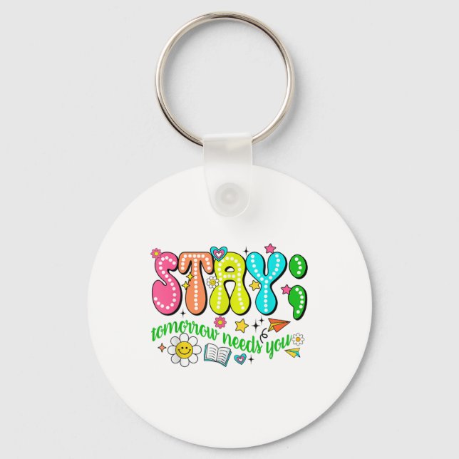 Stay Tomorrow Needs You Suicide Prevention Awarene Keychain (Front)