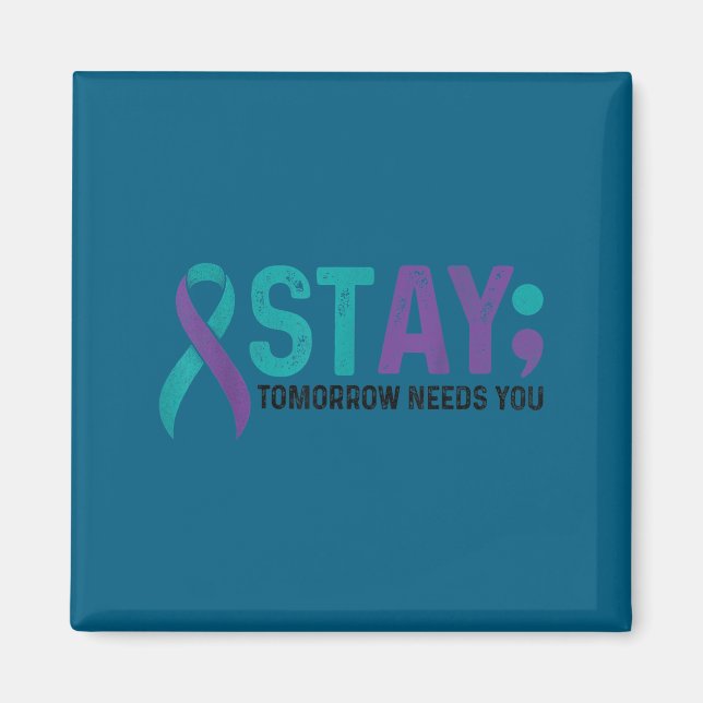 Stay Tomorrow Needs You Suicide Prevention Awarene Magnet (Front)