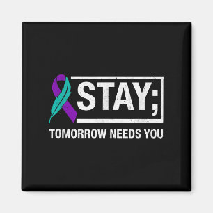 Stay Tomorrow Needs You Suicide Prevention Awarene Magnet