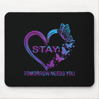 Stay Tomorrow Needs You Suicide Prevention Awarene Mouse Pad