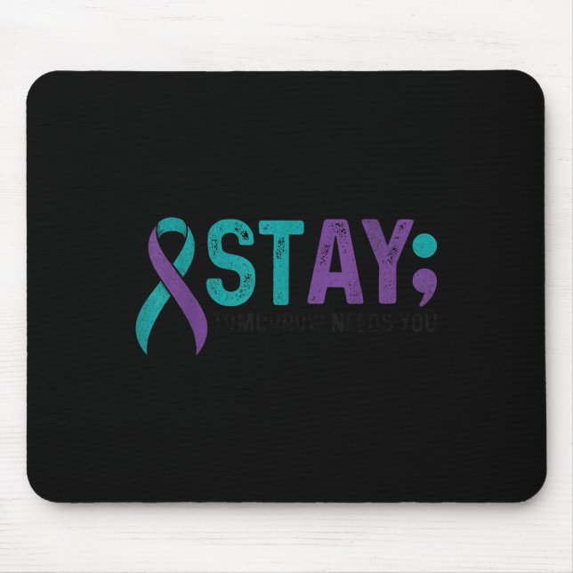 Stay Tomorrow Needs You Suicide Prevention Awarene Mouse Pad (Front)