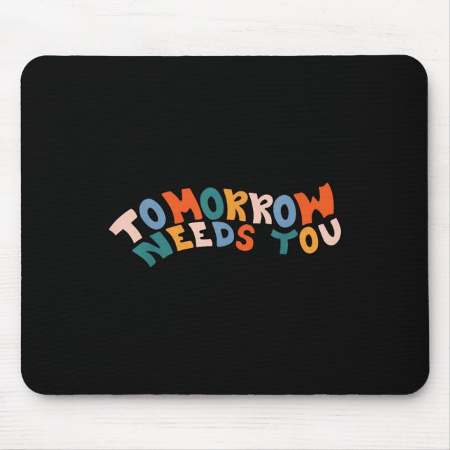 Stay Tomorrow Needs You Suicide Prevention Awarene Mouse Pad (Front)