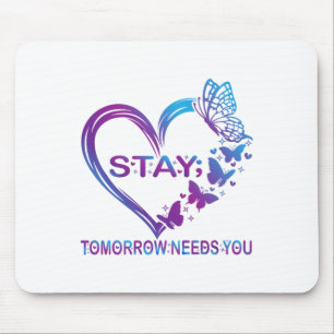 Stay Tomorrow Needs You Suicide Prevention Awarene Mouse Pad