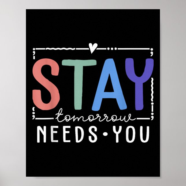 Stay Tomorrow Needs You Suicide Prevention Awarene Poster (Front)