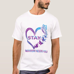 Stay Tomorrow Needs You Suicide Prevention Awarene T-Shirt