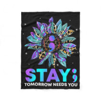 Stay; Tomrrow Needs You Suicide Prevention Awarene Fleece Blanket