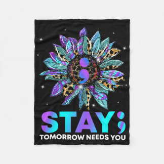Stay; Tomrrow Needs You Suicide Prevention Awarene Fleece Blanket