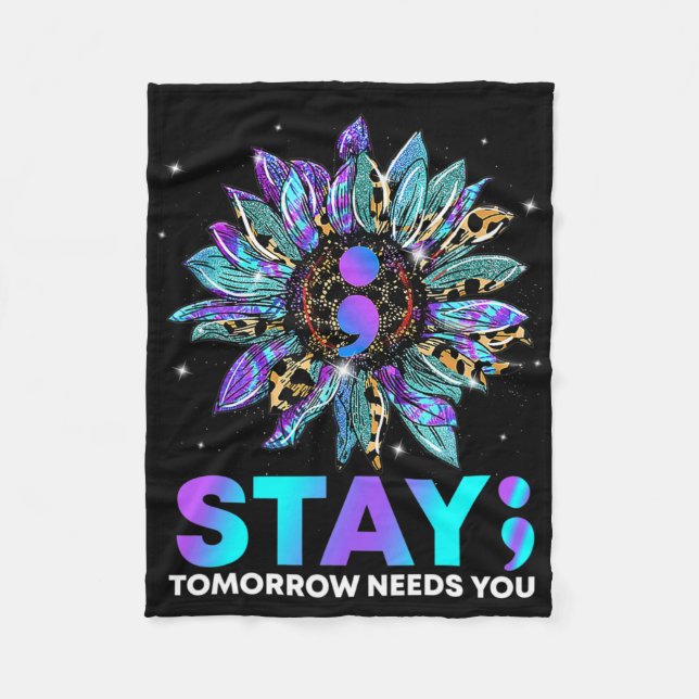 Stay; Tomrrow Needs You Suicide Prevention Awarene Fleece Blanket (Front)
