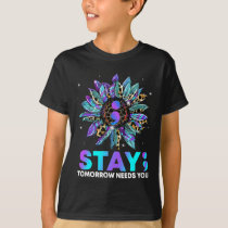Stay; Tomrrow Needs You Suicide Prevention Awarene T-Shirt