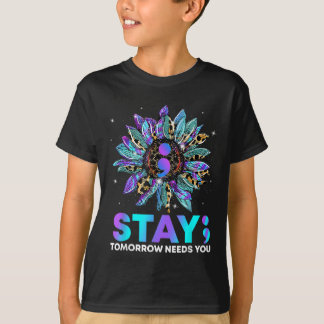 Stay; Tomrrow Needs You Suicide Prevention Awarene T-Shirt