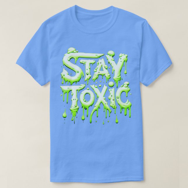 Stay Toxic T-Shirt (Design Front)