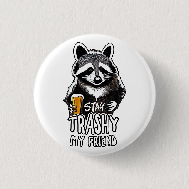 Stay Trashy My Friend Raccoon Button (Front)