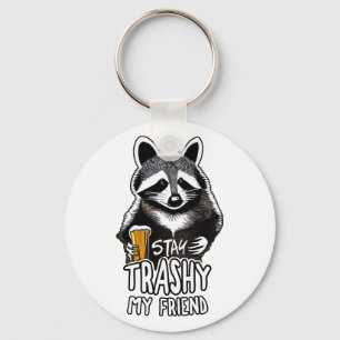 Stay Trashy My Friend Raccoon Keychain