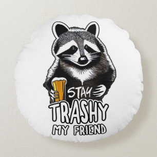 Stay Trashy My Friend Raccoon Round Pillow