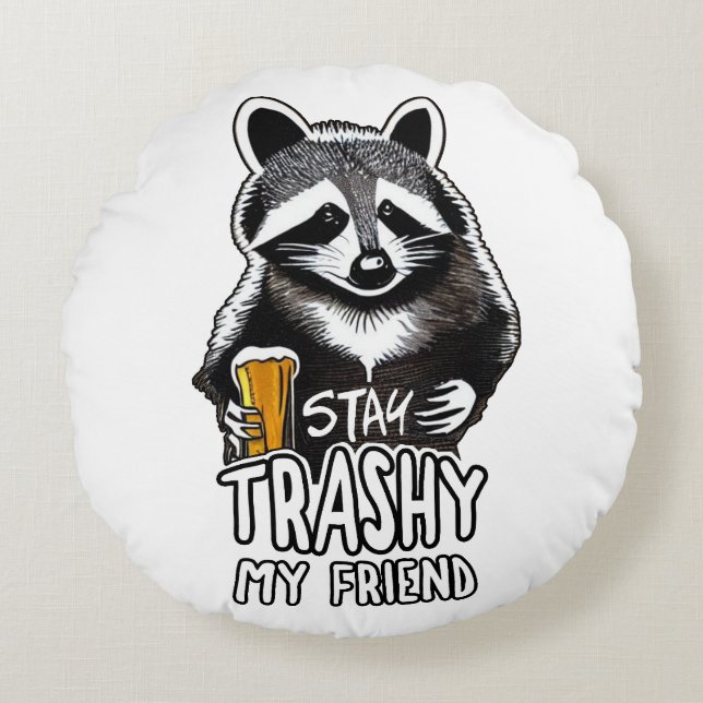 Stay Trashy My Friend Raccoon Round Pillow (Front)