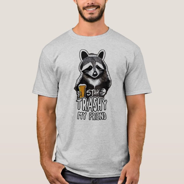 Stay Trashy My Friend Raccoon T-Shirt (Front)